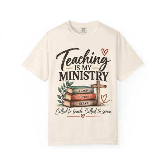 Teaching Is My Ministry — Comfort Colors Teacher T-Shirt | Inspired by Teachers